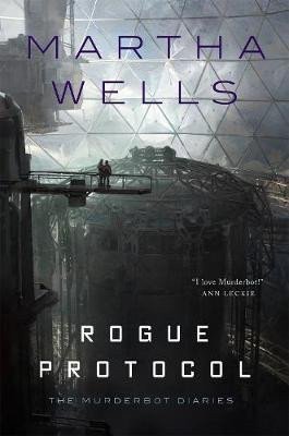Wells Martha: Rogue Protocol : The Murderbot Diaries
