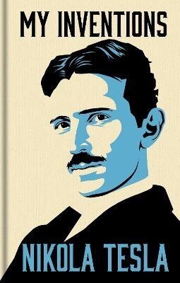 : My Inventions: The Autobiography of Nikola Tesla