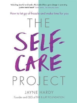 Hardy Jayne: The Self-Care Project: How to let go of frazzle and make time for you