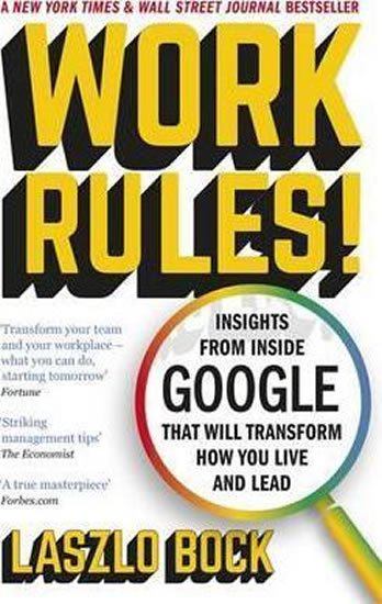 Bock Laszlo: Work Rules! : Insights from Inside Google That Will Transform How You Live 