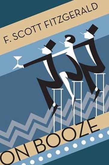 Fitzgerald Francis Scott: On Booze