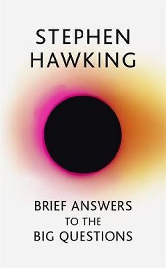 Hawking Stephen William: Brief Answers to the Big Questions : the final book from Stephen Hawking