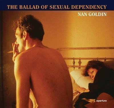 Goldin Nan: Nan Goldin: The Ballad of Sexual Dependency