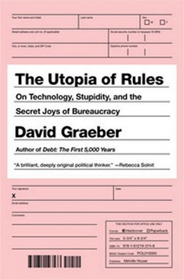 Graeber David: The Utopia of Rules : On Technology, Stupidity, and the Secret Joys of Bure