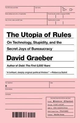 Graeber David: The Utopia of Rules : On Technology, Stupidity, and the Secret Joys of Bure