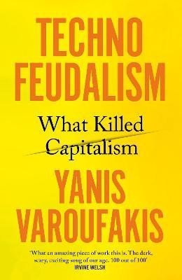 Varoufakis Yanis: Technofeudalism: What Killed Capitalism