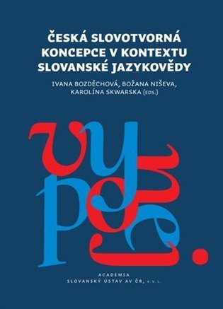 Bozděchová Ivana: Česká slovotvroná koncepce v kontextu slovanské jazykovědy