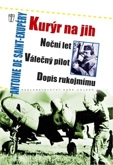 de Saint-Exupéry Antoine: Kurýr na jih, Noční let, Válečný pilot, Dopis rukojmímu