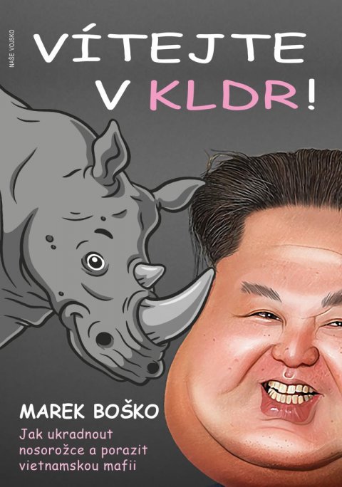 Boško Marek: Vítejte v KLDR - Jak ukradnout nosorožce a porazit vietnamskou mafii