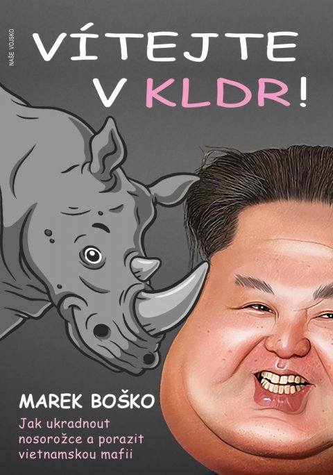 Boško Marek: Vítejte v KLDR - Jak ukradnout nosorožce a porazit vietnamskou mafii Boško Marek: Vítejte v KLDR - Jak ukradnout nosorožce a porazit vietnamskou mafii