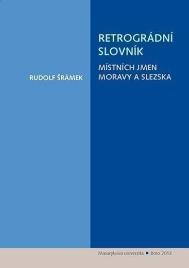 Šrámek Rudolf: Retrográdní slovník místních jmen Moravy a Slezska