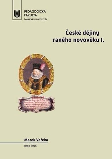 Vařeka Marek: České dějiny raného novověku I.: Doba předbělohorská (1526–1620)