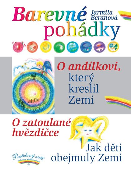 Beranová Jarmila: Barevné pohádky - O andílkovi, který kreslil Zemi / O zatoulané hvězdičce / Beranová Jarmila: Barevné pohádky - O andílkovi, který kreslil Zemi / O zatoulané hvězdičce /