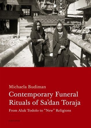 Budiman Michaela: Contemporary Funeral Rituals of Sa´dan Toraja - Contemporary Funeral Ritual