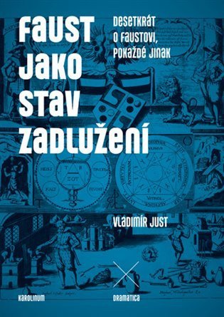Just Vladimír: Faust jako stav zadlužení - Desetkrát o Faustovi, pokaždé jinak