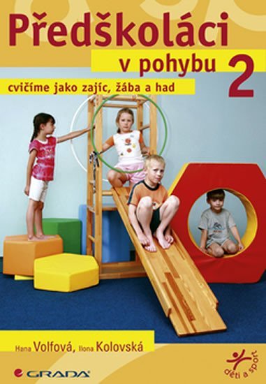 Volfová Hana: Předškoláci v pohybu 2 - cvičíme jako zajíc, žába a had