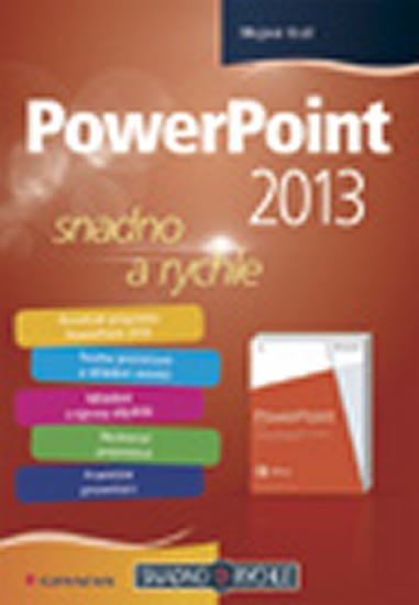 Král Mojmír: PowerPoint 2013 snadno a rychle