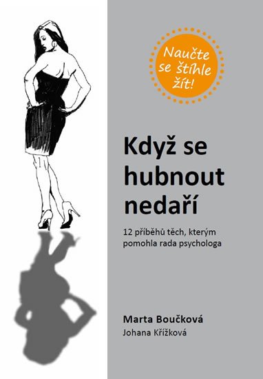 Boučková Marta: Když se hubnout nedaří - 12 příběhů těch, kterým pomohla rada psychologa Boučková Marta: Když se hubnout nedaří - 12 příběhů těch, kterým pomohla rada psychologa