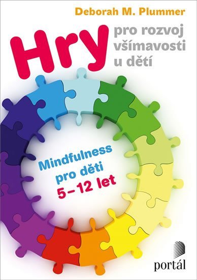 Plummer Deborah M.: Hry pro rozvoj všímavosti u dětí - Mindfulness pro děti 5-12 let Plummer Deborah M.: Hry pro rozvoj všímavosti u dětí - Mindfulness pro děti 5-12 let