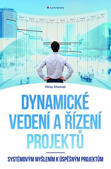 Křivánek Mirko: Dynamické vedení a řízení projektů - Systémovým myšlením k úspěšným projekt