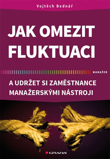 Bednář Vojtěch: Jak omezit fluktuaci a udržet si zaměstnance manažerskými nástroji