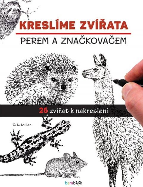 Miller D. L.: Kreslíme zvířata perem a značkovačem Miller D. L.: Kreslíme zvířata perem a značkovačem