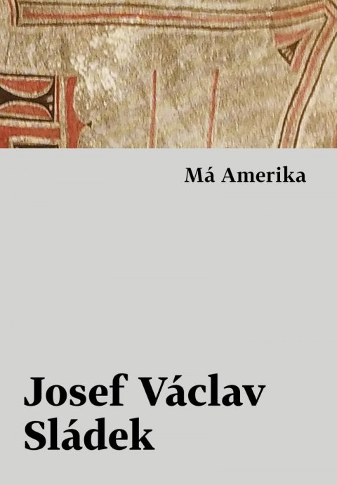 Sládek Josef Václav: Má Amerika Sládek Josef Václav: Má Amerika