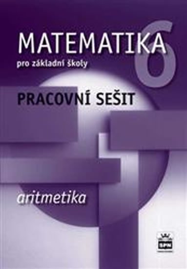 Boušková Jitka: Matematika 6 pro základní školy - Aritmetika - Pracovní sešit Boušková Jitka: Matematika 6 pro základní školy - Aritmetika - Pracovní sešit