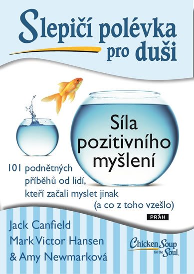 Canfield Jack, Hansen Mark Victor, Newmarková Amy: Slepičí polévka pro duši - Síla pozitivního myšlení Canfield Jack, Hansen Mark Victor, Newmarková Amy: Slepičí polévka pro duši - Síla pozitivního myšlení