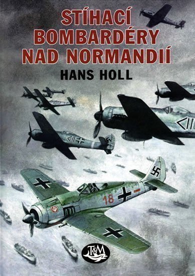 Holl Hans: Stíhací bombardéry nad Normandií