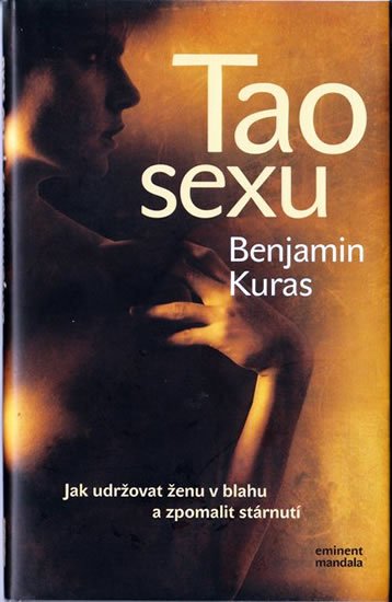 Kuras Benjamin: Tao sexu - Jak udržovat ženu v blahu a zpomalit stárnutí