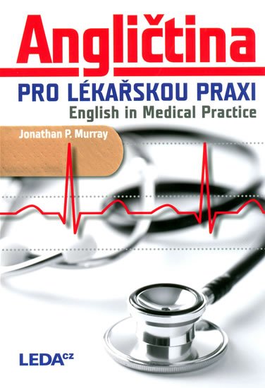 Murray Jonathan P.: Angličtina pro lékařskou praxi / English in Medical Practice Murray Jonathan P.: Angličtina pro lékařskou praxi / English in Medical Practice