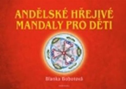 Bobotová Blanka: Andělské hřejivé mandaly pro děti Bobotová Blanka: Andělské hřejivé mandaly pro děti