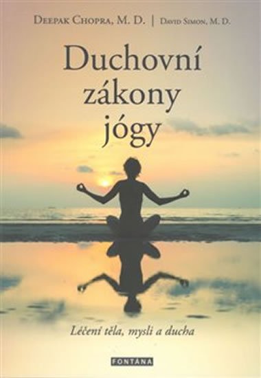 Chopra Deepak: Duchovní zákony jógy - Léčení těla, mysli a ducha Chopra Deepak: Duchovní zákony jógy - Léčení těla, mysli a ducha