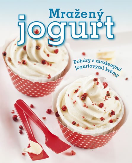 neuveden: Mražený jogurt - Poháry s mraženými jogurtovými krémy neuveden: Mražený jogurt - Poháry s mraženými jogurtovými krémy