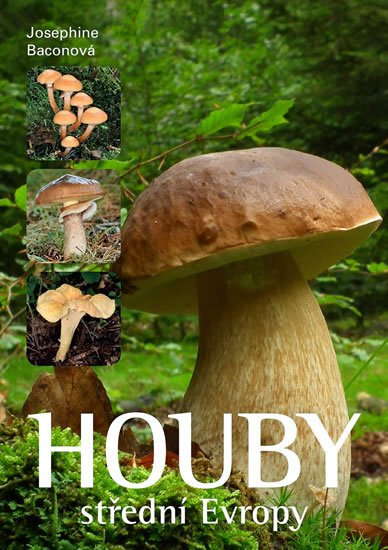 Baconová Josephine: Houby střední Evropy Baconová Josephine: Houby střední Evropy