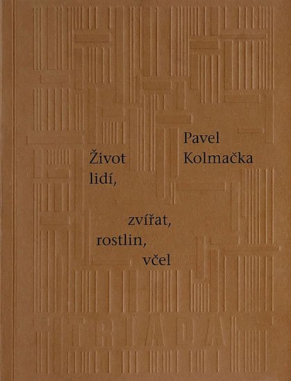 Kolmačka Pavel: Život lidí, zvířat, rostlin, včel