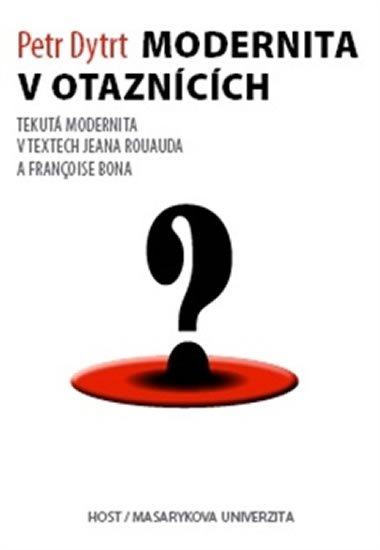 Dytrt Petr: Modernita v otaznících - Tekutá modernita v textech Jeana Rouauda a Françoi