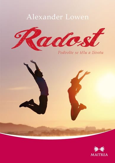 Lowen Alexander: Radost - Podvolte se tělu a životu