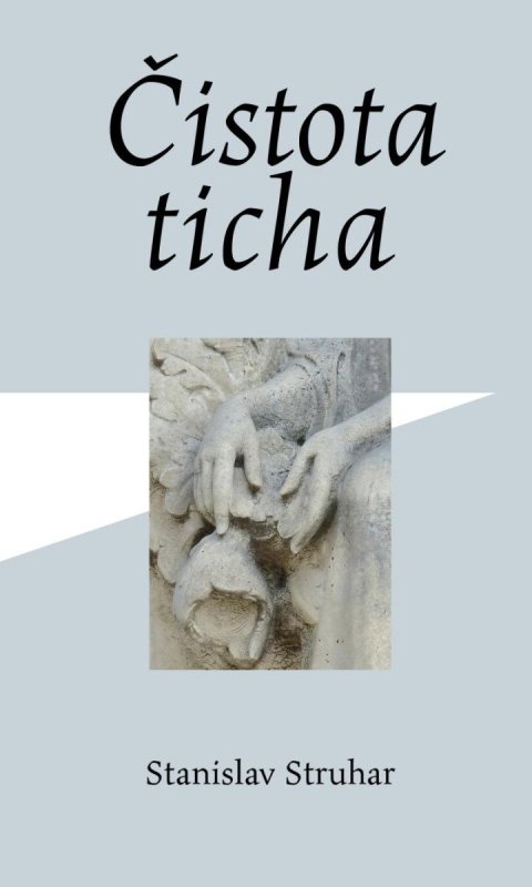 Struhar Stanislav: Čistota ticha Struhar Stanislav: Čistota ticha