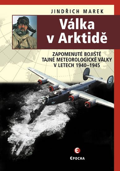 Marek Jindřich: Válka v Arktidě - Zapomenuté bojiště tajné meteorologické války v letech 19