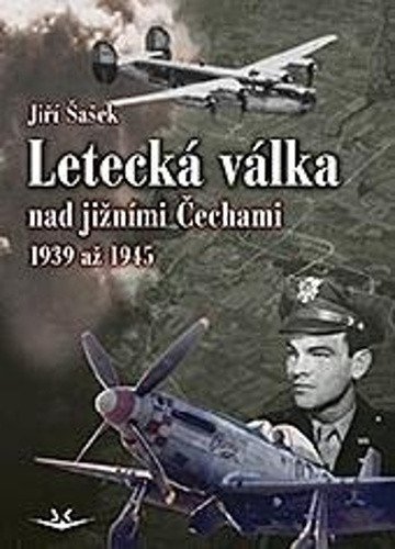 Šašek Jiří: Letecká válka nad jižními Čechami 1939 až 1945