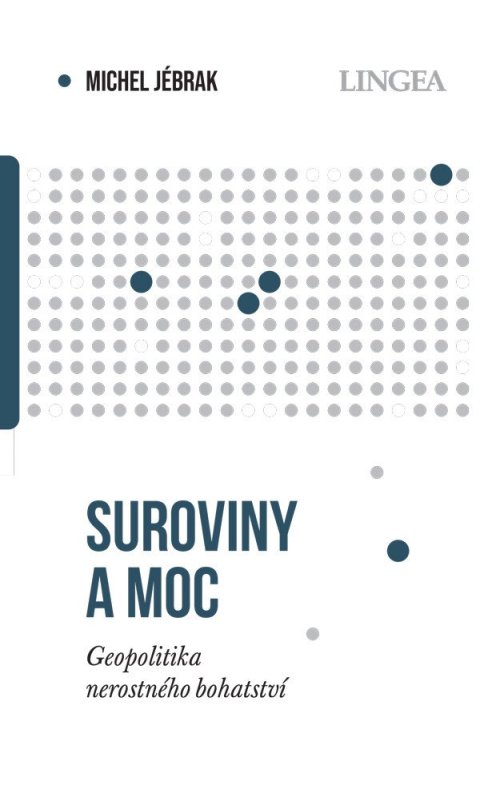 Jébrak Michel: Suroviny a moc - Geopolitika nerostného bohatství