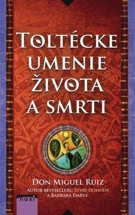 Ruiz Don Miguel: Toltécke umenie života a smrti