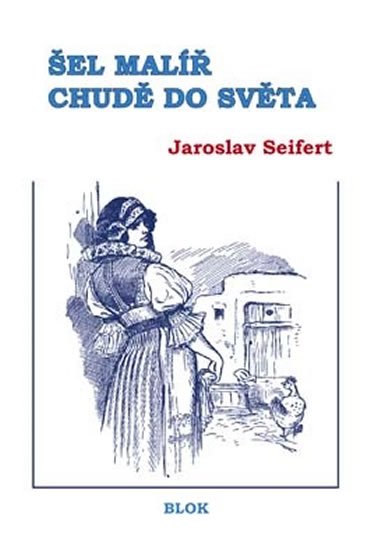 Seifert Jaroslav: Šel malíř chudě do světa Seifert Jaroslav: Šel malíř chudě do světa