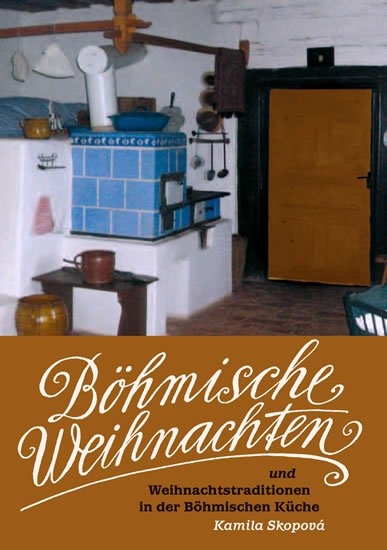 Skopová Kamila: Böhmische Weihnachten und Weihnachtstraditionen in der Böhmischen Küche Skopová Kamila: Böhmische Weihnachten und Weihnachtstraditionen in der Böhmischen Küche