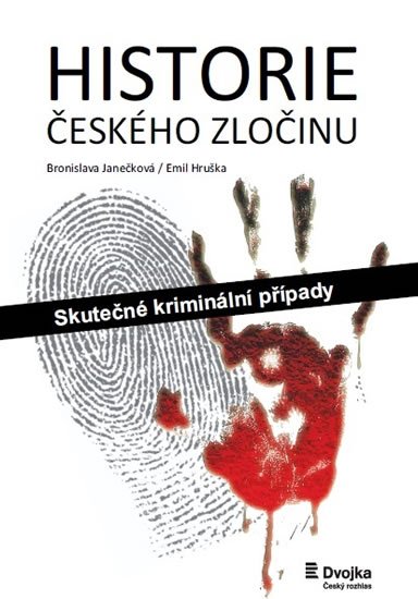 Janečková Bronislava: Historie českého zločinu - Skutečné kriminální případy