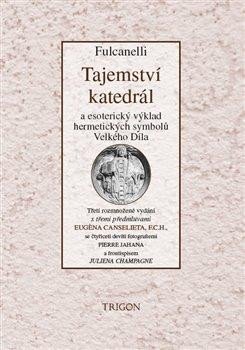 Fulcanelli: Tajemství katedrál a esoterický výklad hermetických symbolů Velkého Díla