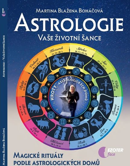 Boháčová Martina Blažena: Astrologie vaše životní šance, magické rituály podle astrologických domů Boháčová Martina Blažena: Astrologie vaše životní šance, magické rituály podle astrologických domů