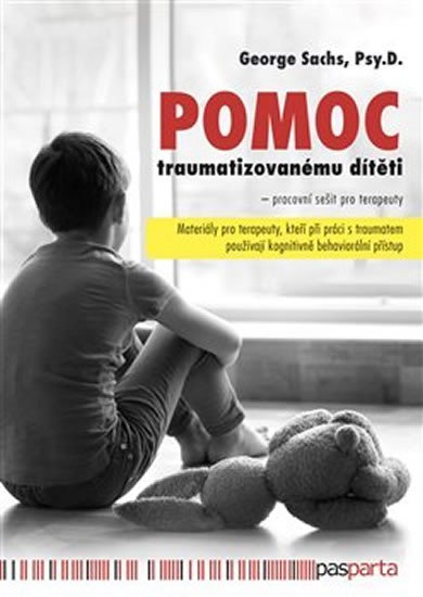 Sachs George: Pomoc traumatizovanému dítěti - Materiály pro terapeuty, kteří při práci s 